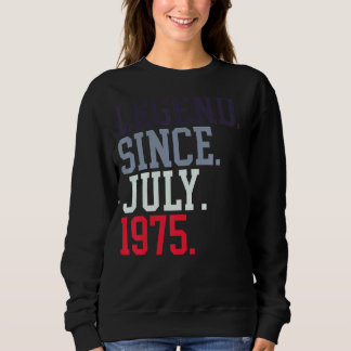 Legend Since July 1975 For Men Women July 1975 Sweatshirt