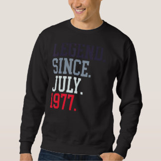 Legend Since July 1977 For Men Women July 1977 Sweatshirt