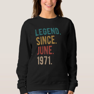 Legend Since June 1971 51 Year Old Bday 51st Birth Sweatshirt