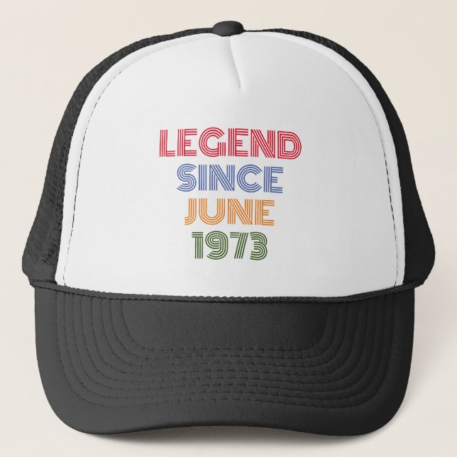 LEGEND SINCE JUNE 1973 TRENDY BIRTHDAY  TRUCKER HAT (Front)