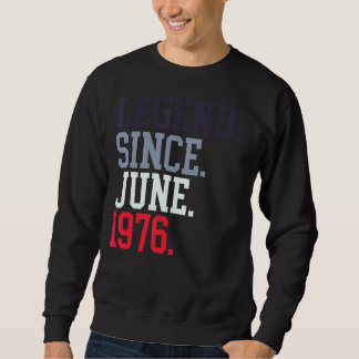 Legend Since June 1976 For Men Women June 1976 Sweatshirt