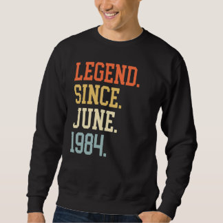 Legend Since June 1984 For Men Women June 1984 Sweatshirt