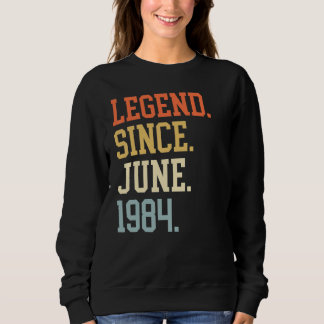 Legend Since June 1984 For Men Women June 1984 Sweatshirt