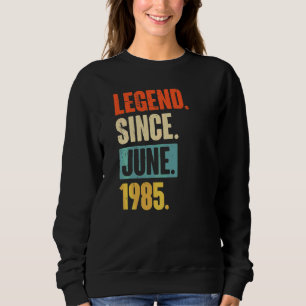 Legend Since June 1985 37 Year Old 37th Birthday Sweatshirt