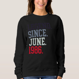 Legend Since June 1986 For Men Women June 1986 Sweatshirt