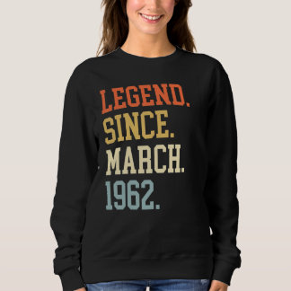 Legend Since March 1962 For Men Women March 1962 Sweatshirt