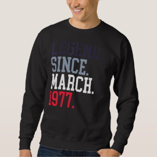 Legend Since March 1977 For Men Women March 1977 Sweatshirt