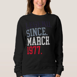 Legend Since March 1977 For Men Women March 1977 Sweatshirt