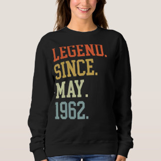 Legend Since May 1962 For Men Women May 1962 Sweatshirt
