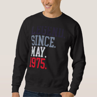 Legend Since May 1975 For Men Women May 1975 Sweatshirt