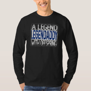 LegenDaddy A Legend with Offspring for your legend T-Shirt