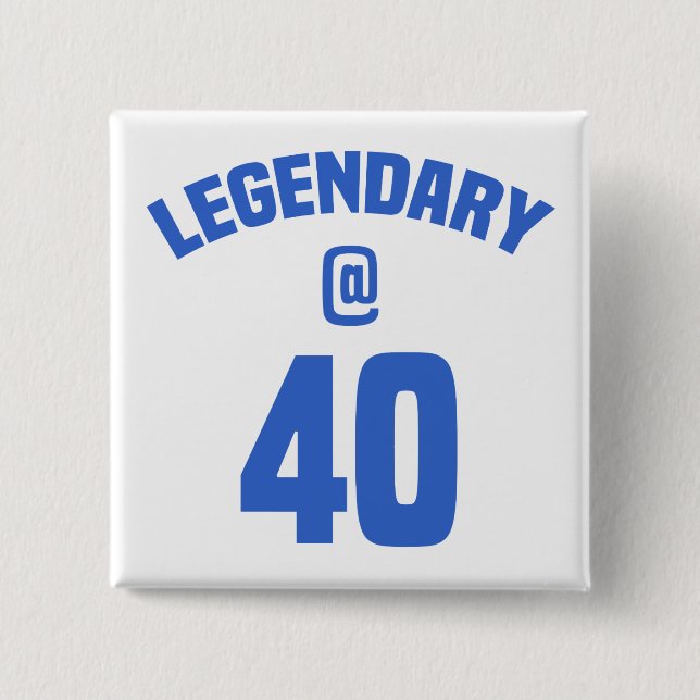 Legendary 40th Birthday 15 Cm Square Badge (Front)