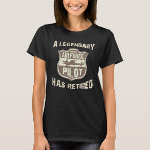 Legendary Air Force Pilot Has Retired Funny Retire T-Shirt