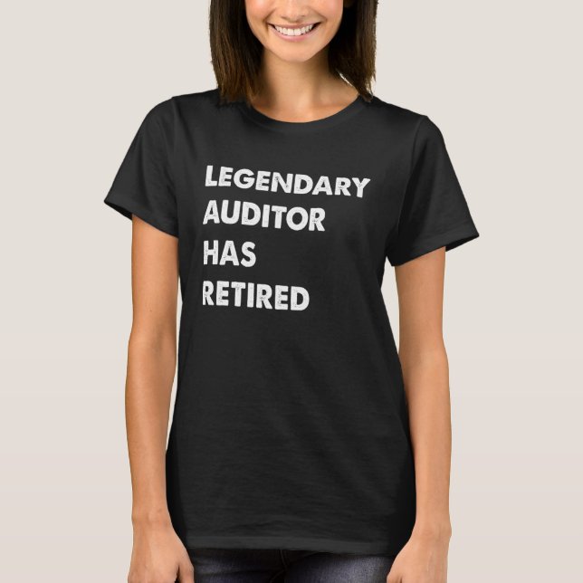 Legendary Auditor Has Retired T-Shirt (Front)
