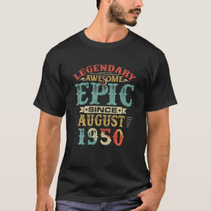 Legendary Awesome Epic Since AUGUST 1950 Birthday T-Shirt