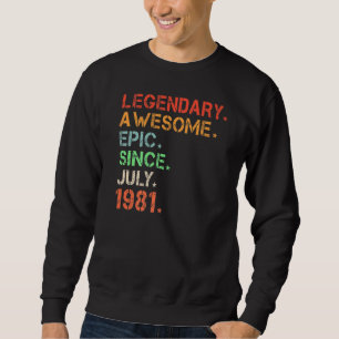 Legendary Awesome Epic Since July 1981 Retro Birth Sweatshirt