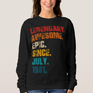 Legendary Awesome Epic Since July 1981 Retro Style Sweatshirt