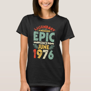 Legendary Awesome Epic Since June 1976 Birthday 46 T-Shirt