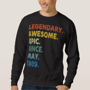 Legendary Awesome Epic Since May 1989 Birthday Vin Sweatshirt
