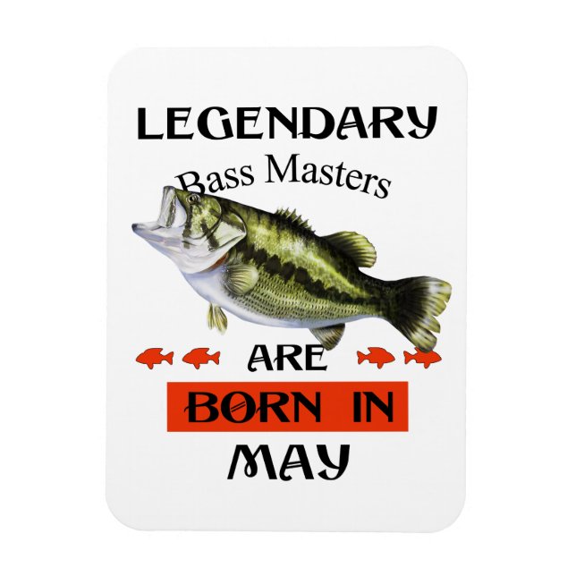 Legendary Bass Masters Are Born in May Magnet (Vertical)