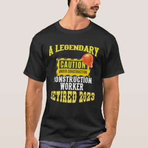 Legendary Construction Worker Retired 2023 Retirem T-Shirt