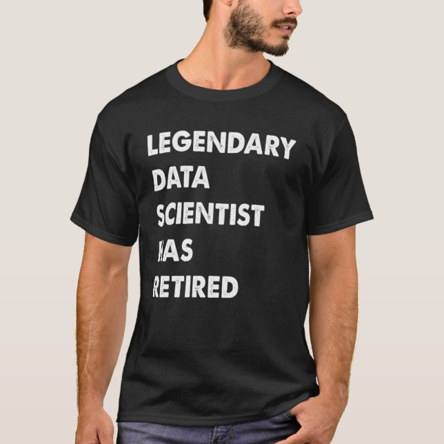 Legendary Data Scientist Has Retired T-Shirt (Front)