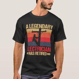 Legendary Electrician Has Retired Funny Retirement T-Shirt