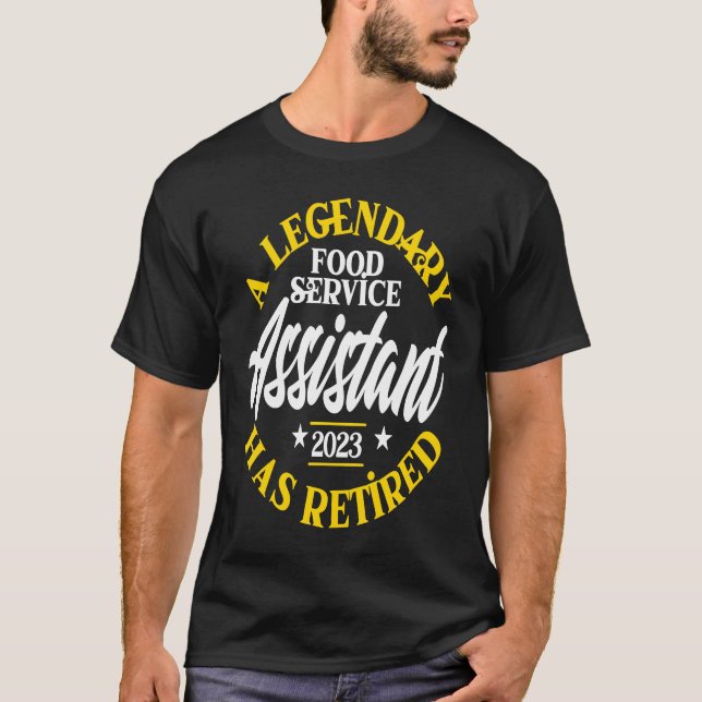 Legendary Food Service Assistant Retired 2023 Reti T-Shirt (Front)