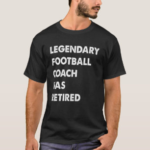 Legendary Football Coach Has Retired T-Shirt