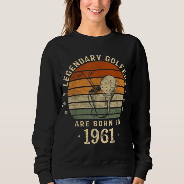 Legendary Golfers Are Born In 1961 61st Birthday G Sweatshirt (Front)