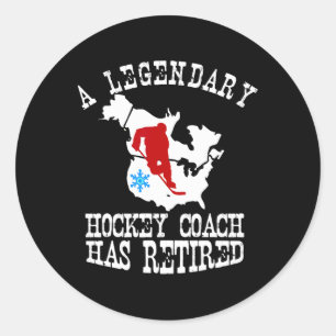Legendary Hockey Coach Has Retired Retirement Part Classic Round Sticker