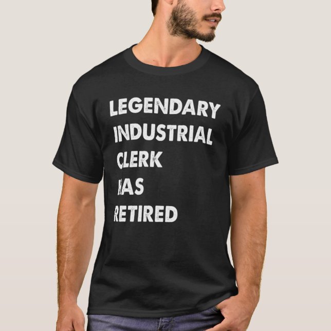 Legendary Industrial Clerk Has Retired T-Shirt (Front)