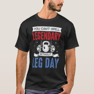 Legendary Leg Day Workout Equipment Weight Lifter T-Shirt