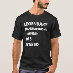 Legendary Manufacturing Engineer Has Retired T-Shirt