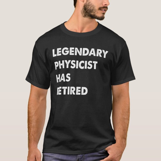 Legendary Physicist Has Retired T-Shirt (Front)