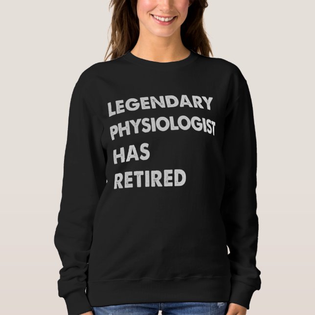 Legendary Physiologist Has Retired Sweatshirt (Front)
