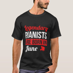 Legendary Pianists Are Born In June Gift Piano T-Shirt