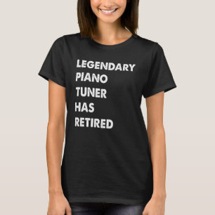 Legendary Piano Tuner Has Retired T-Shirt