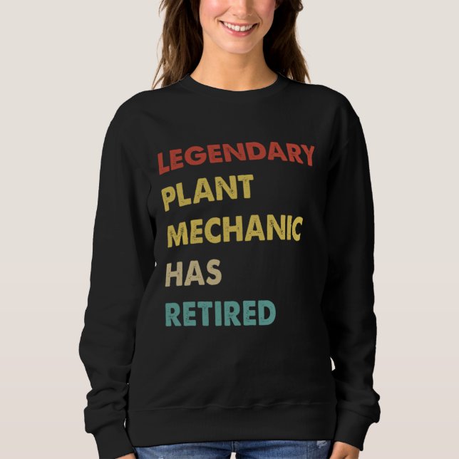 Legendary Plant Mechanic Has Retired Sweatshirt (Front)