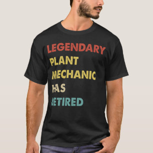 Legendary Plant Mechanic Has Retired T-Shirt