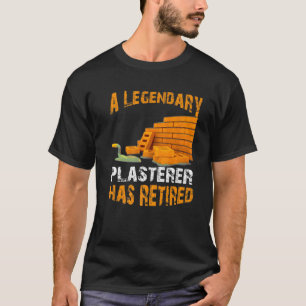 Legendary Plasterer Has Retired Funny Retirement P T-Shirt
