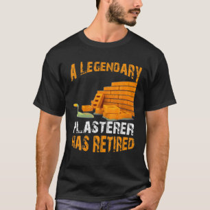 Legendary Plasterer Has Retired Funny Retirement P T-Shirt