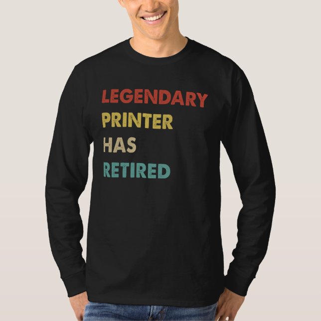 Legendary Printer Has Retired  1 T-Shirt (Front)
