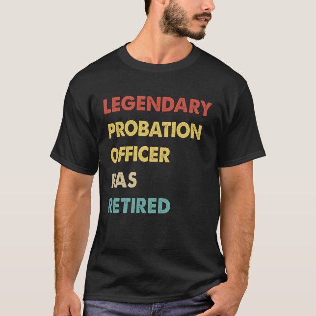 Legendary Probation Officer Has Retired  1 T-Shirt (Front)