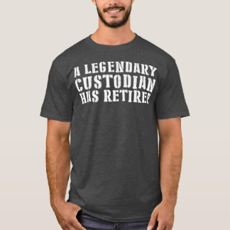 Legendary Retired Custodian Design Unique Gift T-Shirt