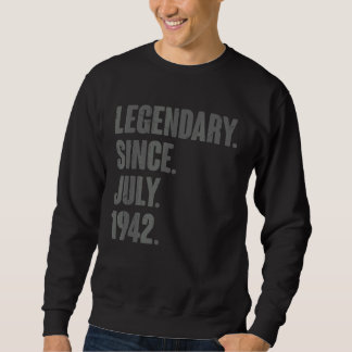 Legendary Since July 1942  80 Year Old 80th Birthd Sweatshirt