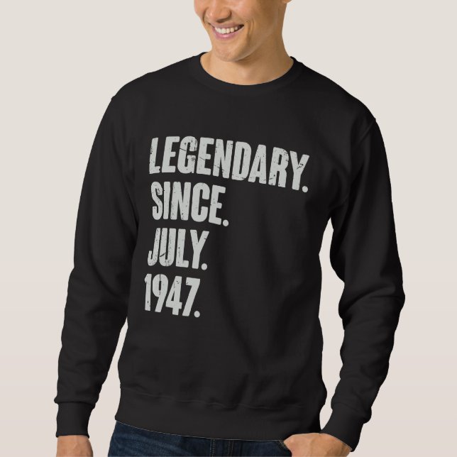 Legendary Since July 1947  75 Year Old  75th Birth Sweatshirt (Front)