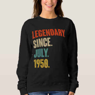 Legendary Since July 1950  72 Year Old  72nd Birth Sweatshirt