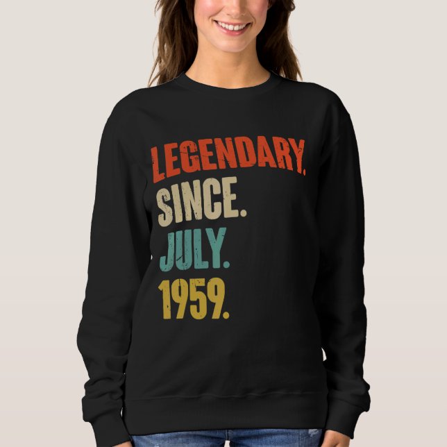 Legendary Since July 1959  63 Year Old  63rd Birth Sweatshirt (Front)