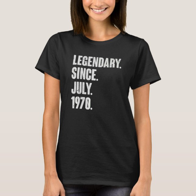 Legendary Since July 1970  52 Year Old  52nd Birth T-Shirt (Front)